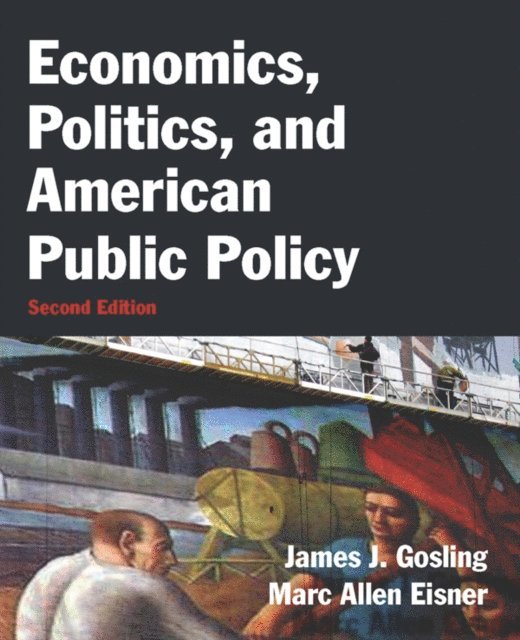 Marc Allen Eisner, James Gosling - Economics, Politics, and American Public Policy, E-bok