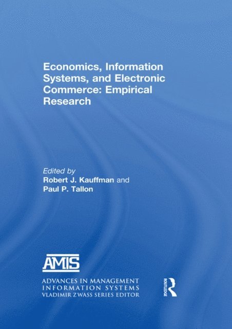 Paul P. Tallon, Robert J. Kauffman - Economics, Information Systems, and Electronic Commerce: Empirical Research, E-bok
