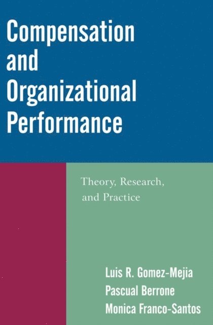 Monica Franco-Santos, Pascual Berrone, Luis R. Gomez-Mejia - Compensation and Organizational Performance, E-bok