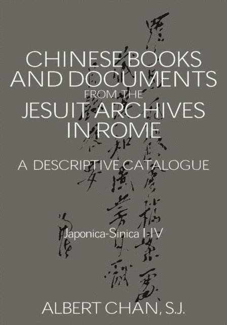 Albert Chan - Chinese Materials in the Jesuit Archives in Rome, 14th-20th Centuries, E-bok