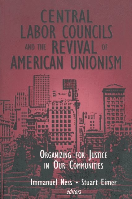 Stuart Eimer, Immanuel Ness - Central Labor Councils and the Revival of American Unionism:, E-bok