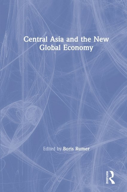 Boris Z. Rumer - Central Asia and the New Global Economy, E-bok