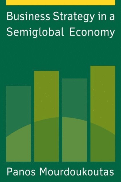 Panos Mourdoukoutas - Business Strategy in a Semiglobal Economy, E-bok