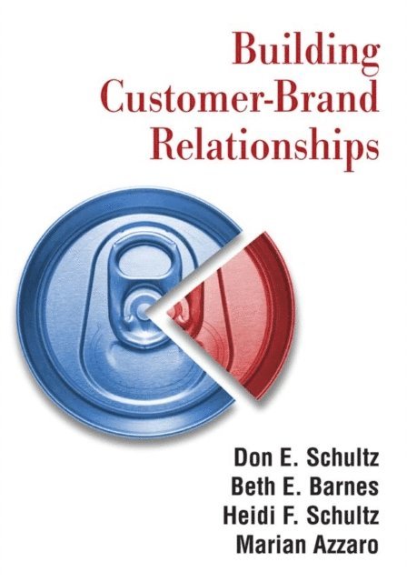 Marian Azzaro, Heidi F. Schultz, Beth E. Barnes, Don E. Schultz - Building Customer-brand Relationships, E-bok