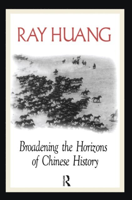 Ray Huang - Broadening the Horizons of Chinese History, E-bok