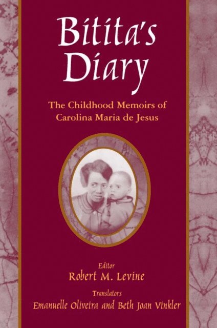 Emanuelle Oliveira, Beth Joan Vinkler, Robert M. Levine, Carolina Maria De Jesus - Bitita's Diary: The Autobiography of Carolina Maria de Jesus, E-bok
