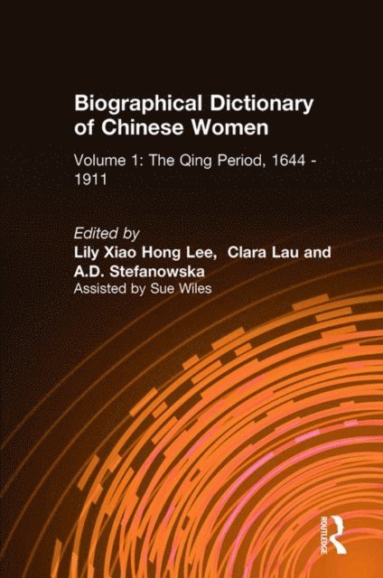 A.D. Stefanowska, Clara Lau, Lily Xiao Hong Lee - Biographical Dictionary of Chinese Women: v. 1: The Qing Period, 1644-1911, E-bok