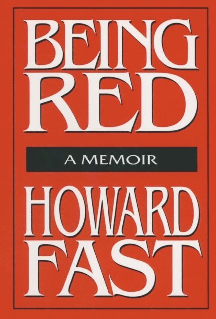 Howard Fast - Being Red: A Memoir, E-bok
