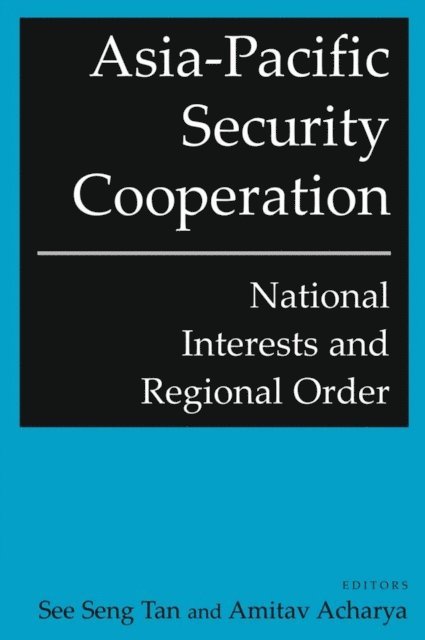See Seng Tan - Asia-Pacific Security Cooperation: National Interests and Regional Order, E-bok