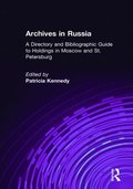 Archives in Russia: A Directory and Bibliographic Guide to Holdings in Moscow and St.Petersburg
