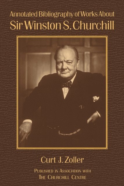 Richard M. Langworth, Curt Zoller - Annotated Bibliography of Works About Sir Winston S. Churchill, E-bok