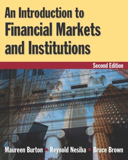 Bruce Brown, Reynold F. Nesiba, Maureen Burton - Introduction to Financial Markets and Institutions, E-bok