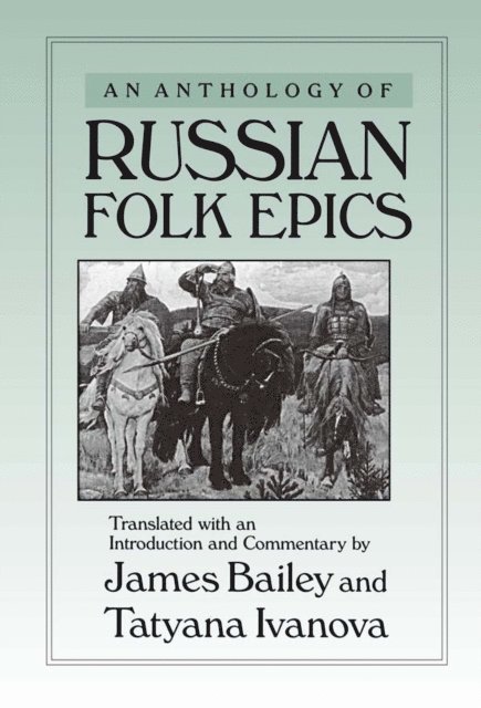 Tatyana Ivanova, James Bailey - Anthology of Russian Folk Epics, E-bok