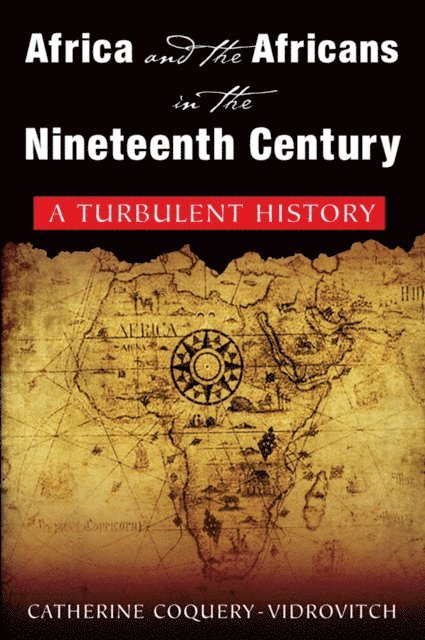 Mary Baker, Catherine Coquery-Vidrovitch - Africa and the Africans in the Nineteenth Century: A Turbulent History, E-bok