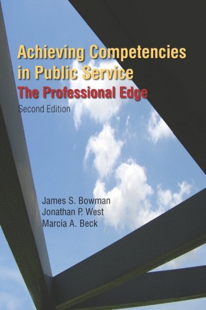 Marcia A. Beck, Jonathan P. West, James S. Bowman - Achieving Competencies in Public Service: The Professional Edge, E-bok