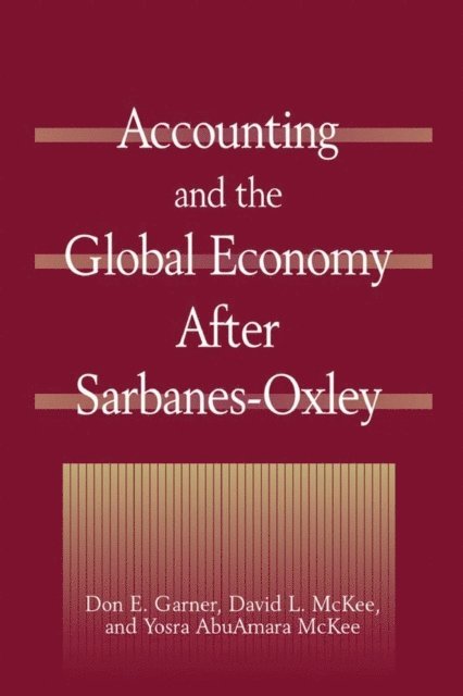 Yosra AbuAmara McKee, David L McKee, Don E. Garner - Accounting and the Global Economy After Sarbanes-Oxley, E-bok