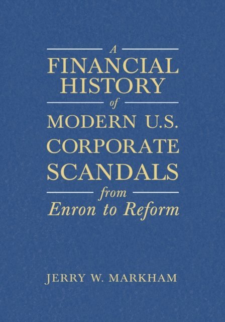 Jerry W Markham - Financial History of Modern U.S. Corporate Scandals, E-bok