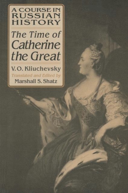 Marshall S. Shatz, Vasili O. Kliuchevsky - Course in Russian History: The Time of Catherine the Great, E-bok