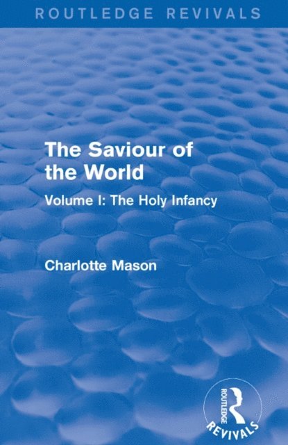 Charlotte Mason - Saviour of the World (Routledge Revivals), E-bok