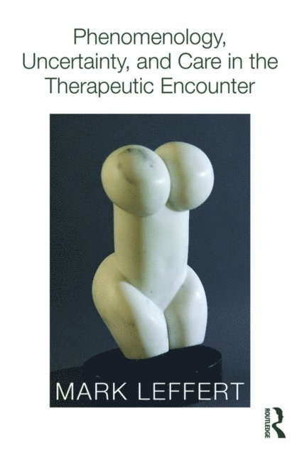 Mark Leffert - Phenomenology, Uncertainty, and Care in the Therapeutic Encounter, E-bok. Tillgänglighet: Lägg i varukorg