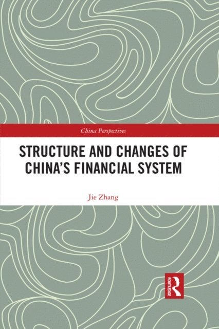 Jie Zhang - Structure and Changes of China's Financial System, E-bok