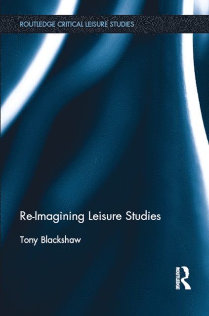 Tony Blackshaw - Re-Imagining Leisure Studies, E-bok