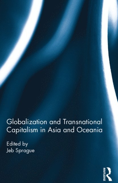 Jeb Sprague - Globalization and Transnational Capitalism in Asia and Oceania, E-bok