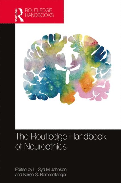 Karen S. Rommelfanger, L. Syd M Johnson - Routledge Handbook of Neuroethics, E-bok