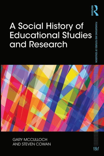Steven Cowan, Gary McCulloch - Social History of Educational Studies and Research, E-bok