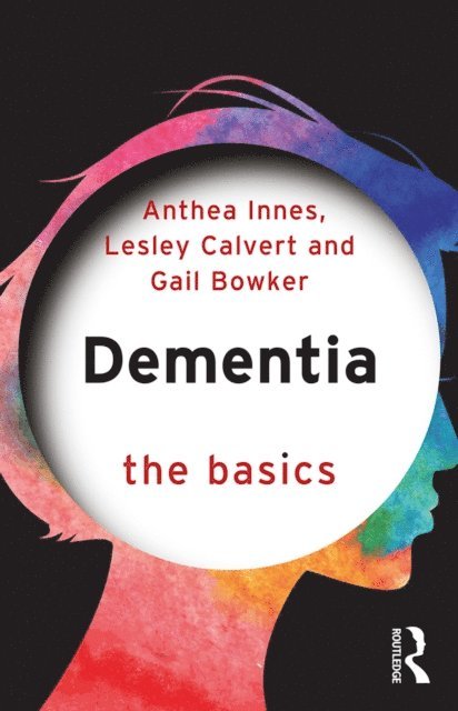 Gail Bowker, Lesley Calvert, Anthea Innes - Dementia: The Basics, E-bok