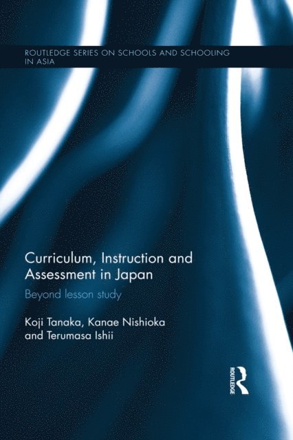 Terumasa Ishii, Kanae Nishioka, Koji Tanaka - Curriculum, Instruction and Assessment in Japan, E-bok