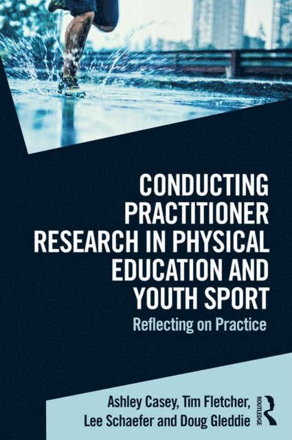 Doug Gleddie, Lee Schaefer, Tim Fletcher, Ashley Casey - Conducting Practitioner Research in Physical Education and Youth Sport, E-bok