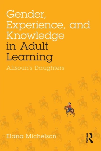 Elana Michelson - Gender, Experience, and Knowledge in Adult Learning, E-bok
