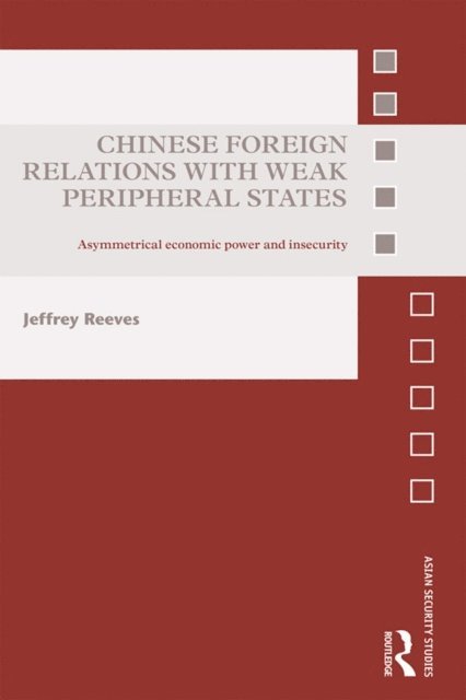 Jeffrey Reeves - Chinese Foreign Relations with Weak Peripheral States, E-bok