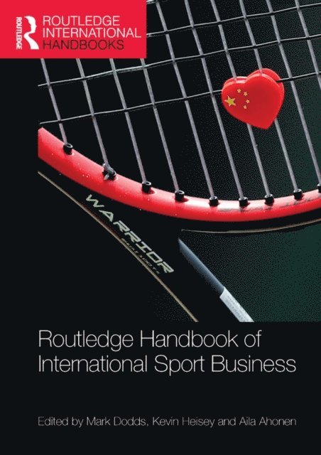 Aila Ahonen, Kevin Heisey, Mark Dodds - Routledge Handbook of International Sport Business, E-bok