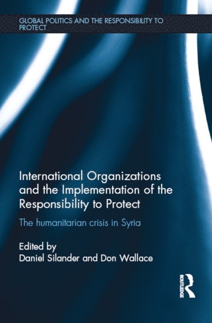 Don Wallace, Daniel Silander - International Organizations and the Implementation of the Responsibility to Protect, E-bok