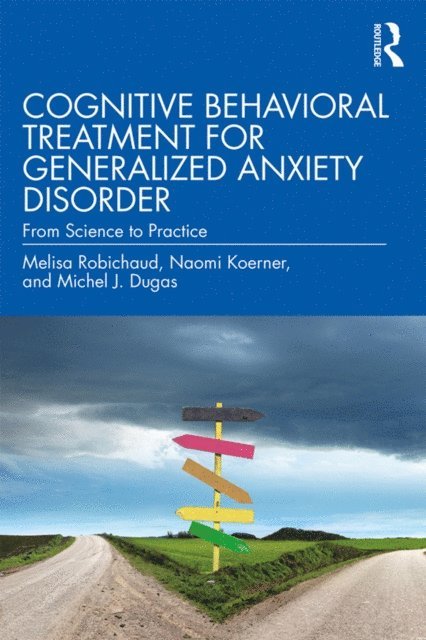 Michel J. Dugas, Naomi Koerner, Melisa Robichaud - Cognitive Behavioral Treatment for Generalized Anxiety Disorder, E-bok