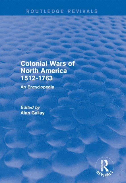 Alan Gallay - Colonial Wars of North America, 1512-1763 (Routledge Revivals), E-bok