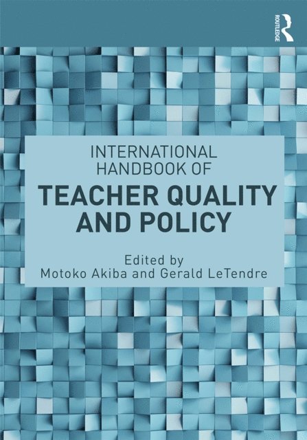 Gerald K. LeTendre, Motoko Akiba - International Handbook of Teacher Quality and Policy, E-bok