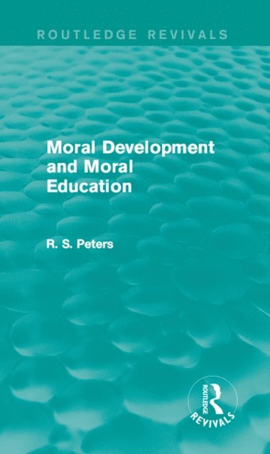 R. S. Peters - Moral Development and Moral Education (REV) RPD, E-bok