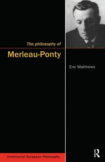 Eric Matthews - Philosophy of Merleau-Ponty, E-bok