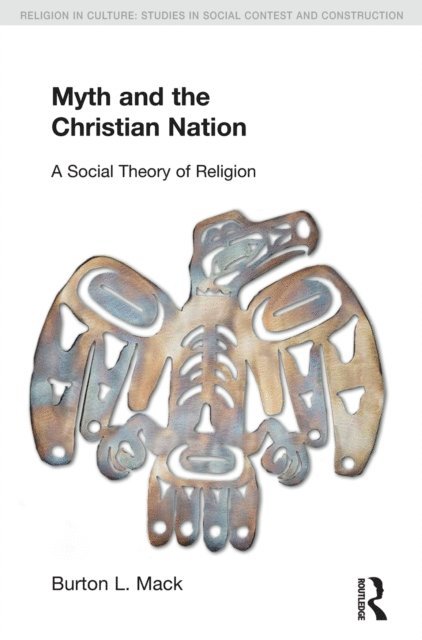 Burton L. Mack - Myth and the Christian Nation, E-bok