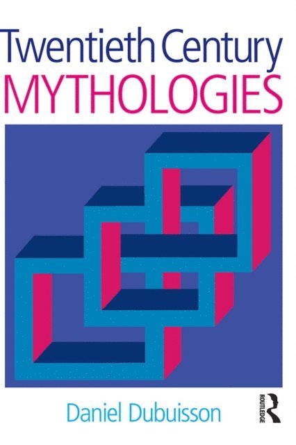 Martha Cunningham, Daniel Dubuisson - Twentieth Century Mythologies, E-bok