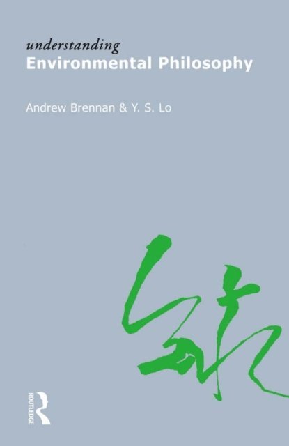 Y.S. Lo, Andrew Brennan - Understanding Environmental Philosophy, E-bok