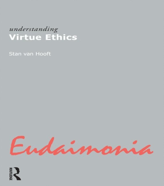 Stan van Hooft - Understanding Virtue Ethics, E-bok