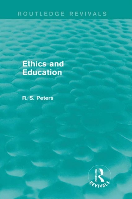 R. S. Peters - Ethics and Education (Routledge Revivals), E-bok