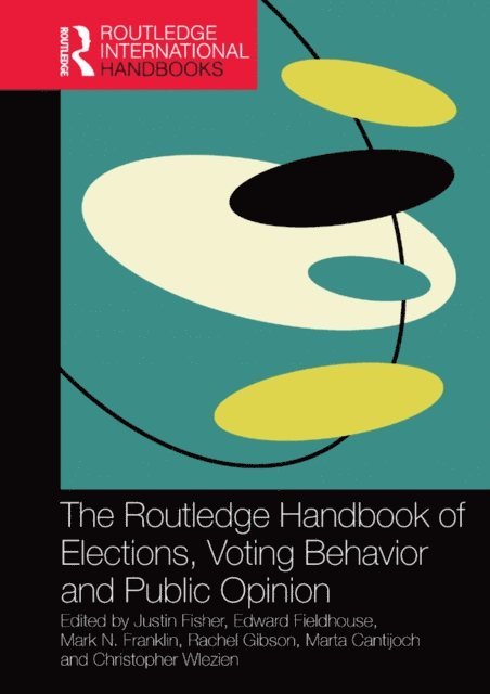 Christopher Wlezien, Marta Cantijoch, Rachel Gibson, Mark N. Franklin, Edward Fieldhouse, Justin Fisher - Routledge Handbook of Elections, Voting Behavior and Public Opinion, E-bok