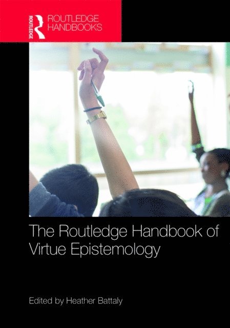 Heather Battaly - Routledge Handbook of Virtue Epistemology, E-bok