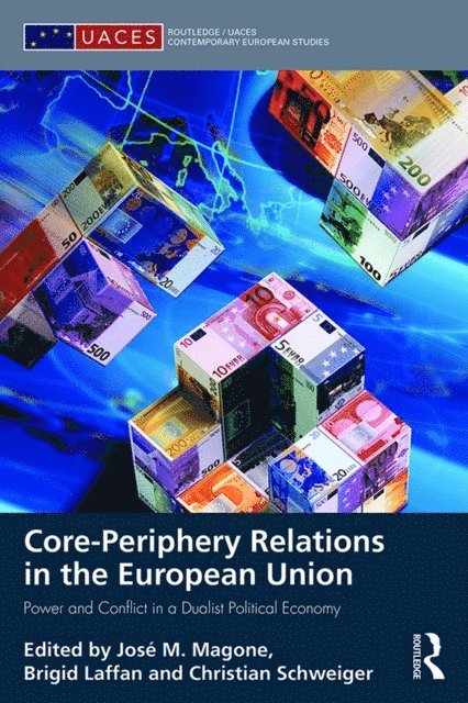 Christian Schweiger, Brigid Laffan, Jose Magone - Core-periphery Relations in the European Union, E-bok