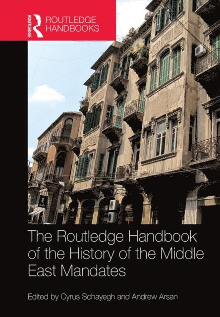 Andrew Arsan, Cyrus Schayegh - Routledge Handbook of the History of the Middle East Mandates, E-bok